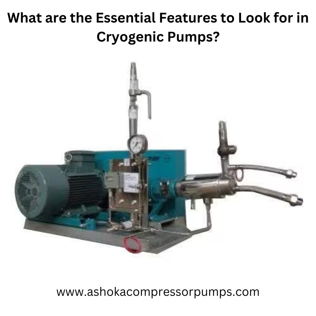 What are the Essential Features to Look for in Cryogenic Pumps?