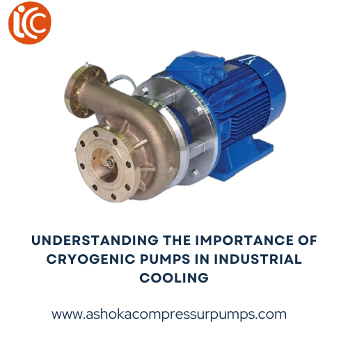 Understanding the Importance of Cryogenic Pumps in Industrial Cooling